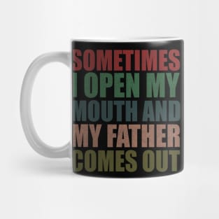 Sometimes I Open My Mouth And My Father Comes Out Funny vintage Gift Mug